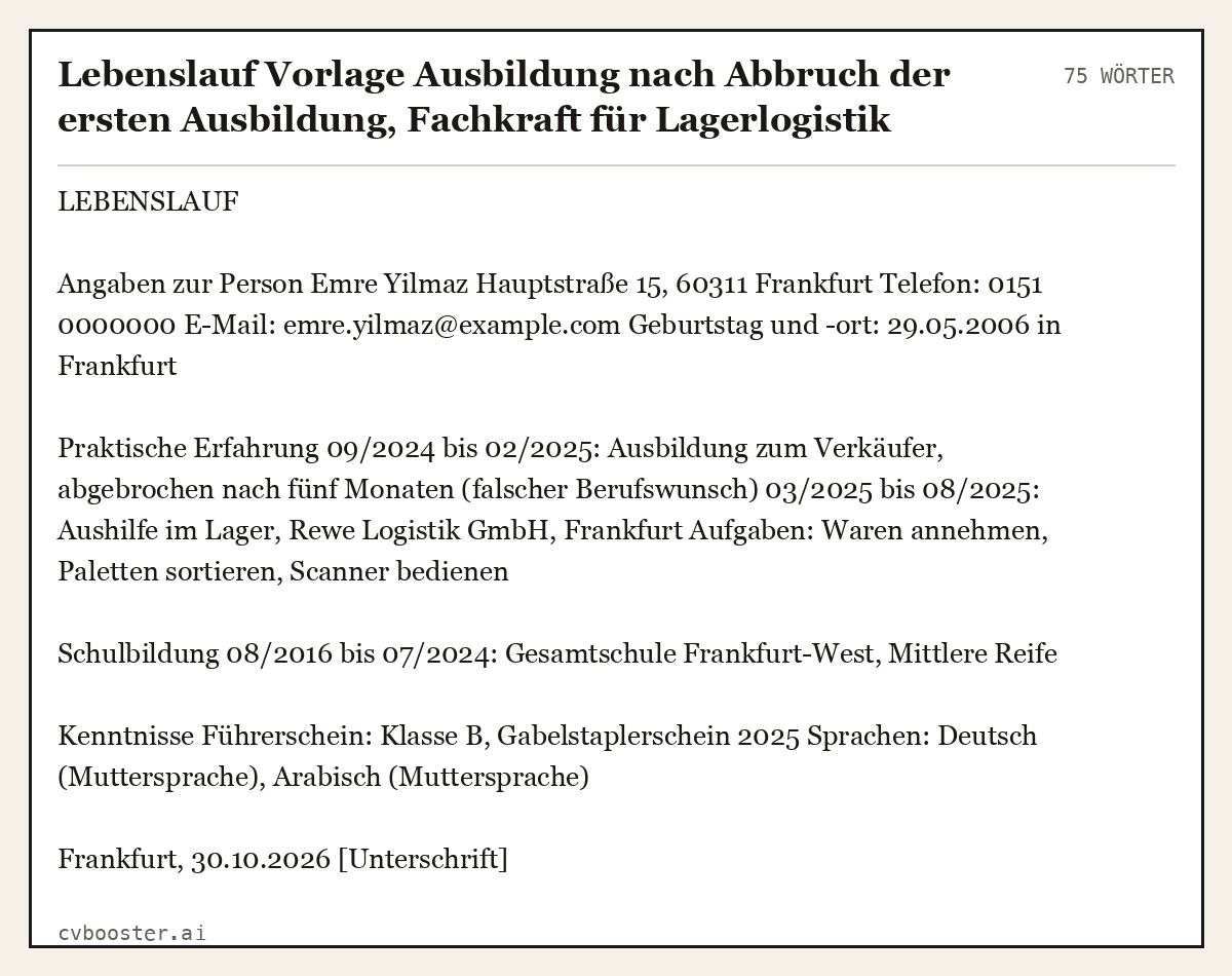 Ausgearbeitetes Beispiel: Lebenslauf Vorlage Ausbildung nach Abbruch der ersten Ausbildung, Fachkraft für Lagerlogistik, 75 Wörter