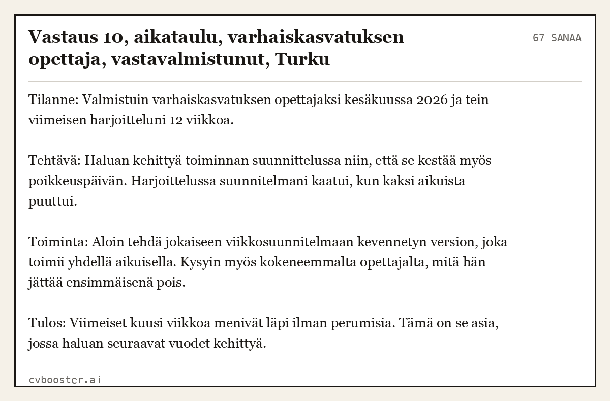 Valmis esimerkki: Vastaus 10, aikataulu, varhaiskasvatuksen opettaja, vastavalmistunut, Turku, 67 sanaa