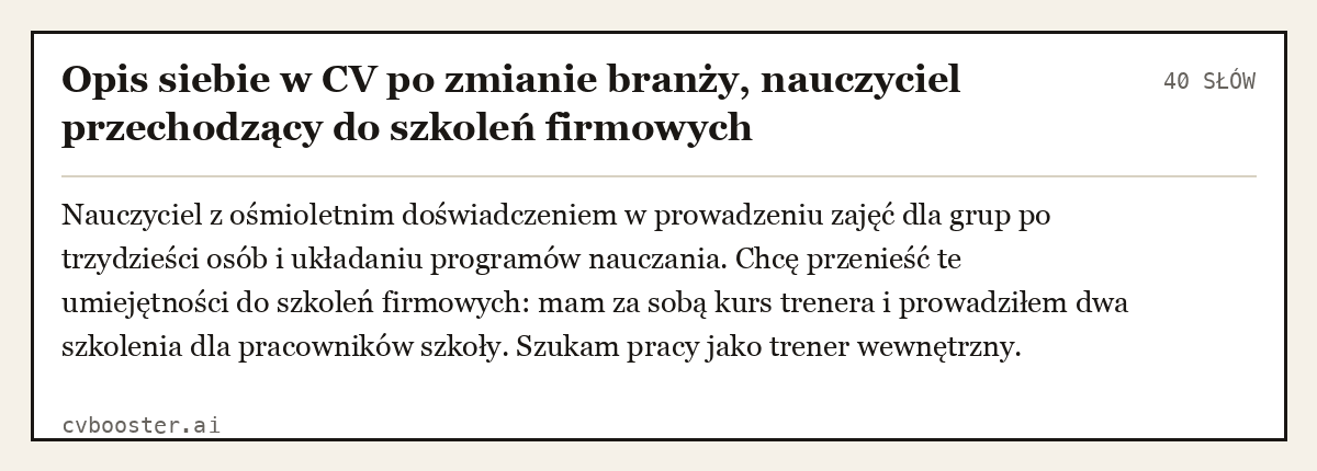 Gotowy przykład: Opis siebie w CV po zmianie branży, nauczyciel przechodzący do szkoleń firmowych, 40 słów