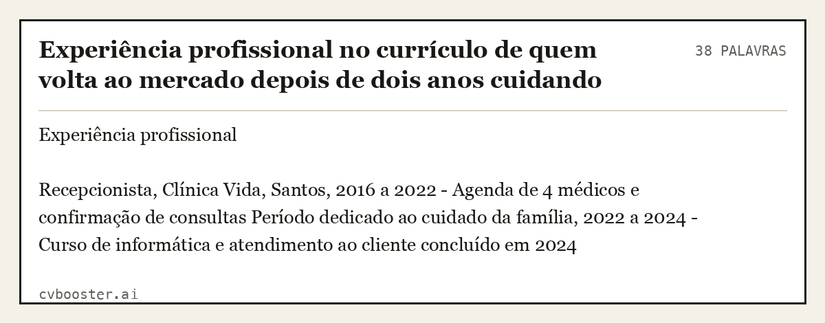 Exemplo completo: Experiência profissional no currículo de quem volta ao mercado depois de dois anos cuidando da família, 38 palavras