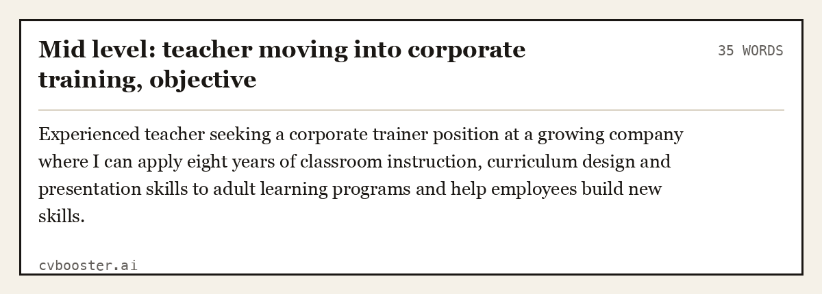 Complete Mid level: teacher moving into corporate training, objective example, 35 words, laid out as it would sit in the application form
