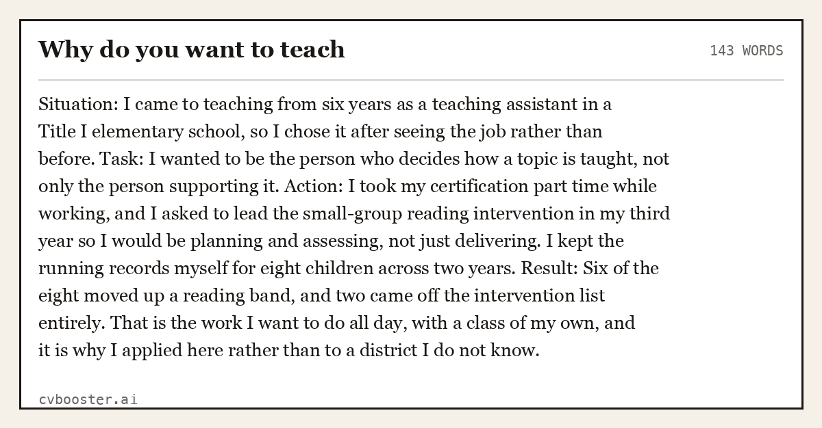 Full interview answer to "Why do you want to teach", 143 words, labelled Situation, Task, Action, Result